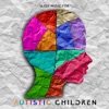 Sleep Music for Autistic Children: Autism Music Therapy