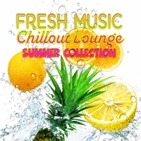 Fresh Music - Chillout Lounge Summer Collection, Beach Party Music, Total Relax, Tropical Holiday, Cocktail del Mar 2016 & Deep Relaxation Sessions in Sunny Days - Summer Music Paradise