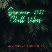 Summer 2021 Chill Vibes - Easy Listening After Dark Club Music artwork