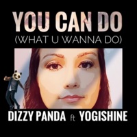 You Can Do (What U Wanna Do) (feat. Yogishine) - Single - Dizzy Panda