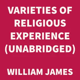 Varieties of Religious Experience (UNABRIDGED)