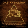 Das Kybalion: Eine Studie über die hermetische Philosophie der alten Griechen und Ägypter - Die drei Eingeweihten