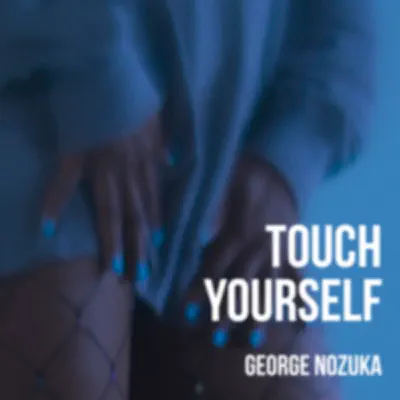 Touch Yourself - Single - George Nozuka
