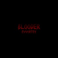Blooder - Single - EVVORTEX