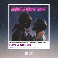 Have a Nice Life - Single - Morgan Oliver-Allen, CANCUN? & Jacob Ubizz