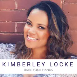 Raise Your Hands - Single - Kimberley Locke Raise Your Hands - Single - Kimberley Locke