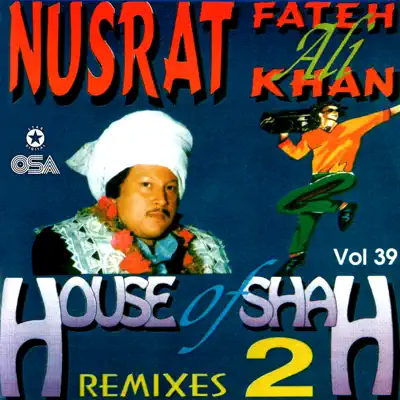 House of Shah Remixes 2, Vol.39 - Nusrat Fateh Ali Khan