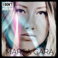 I Don't Need You - Single - Marta Gara