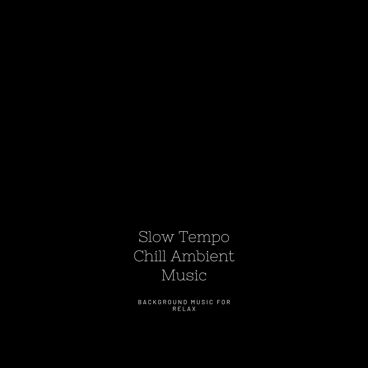 Slow Tempo Chill Ambient Music by Background Music for Relax on Apple Music
