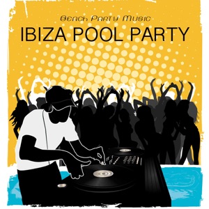 Ibiza Pool Party: Beach Party Music, Erotic Fast Dance Music & Ibiza Foam Party Music