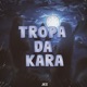 Tropa da Kara Single