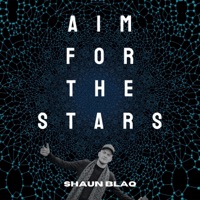 Aim For the Stars (feat. KingEF) - Single - Shaun blaQ