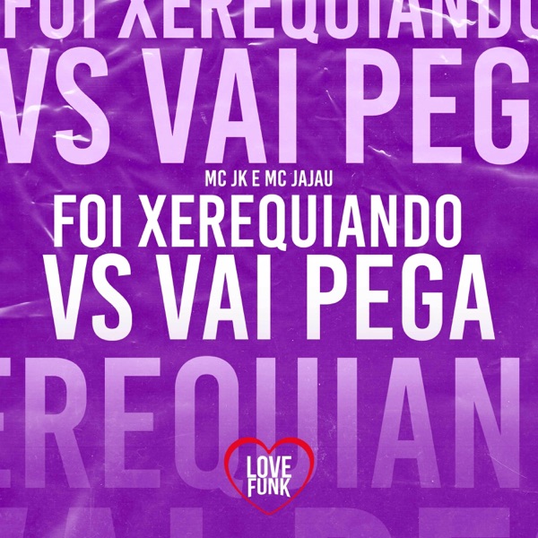 Foi Xerequiando Vs Vai Pega