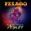 Pesado - Si Nos Faltara Amor