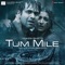 Tum mile - Javed Ali & Pritam lyrics