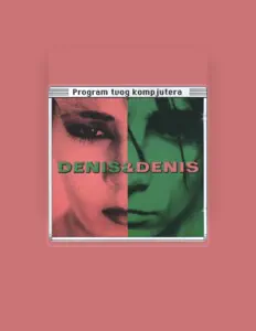 Dengarkan Denis & Denis, tonton video musik, baca bio, lihat tanggal tur & lainnya!