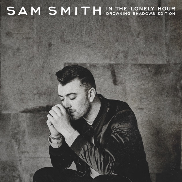 In the Lonely Hour (Drowning Shadows Edition) - Album by Sam