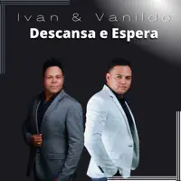 Descansa e Espera — Ivan e Vanildo