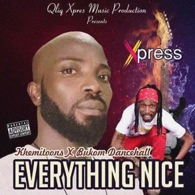 Everything Nice (feat. Bukom Dancehall) [Xpress Riddim] - Single
