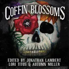 Coffin Blossoms: A Horror/Comedy Anthology (Unabridged)