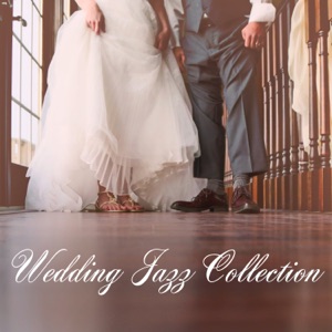 Wedding Jazz Collection: Smooth Jazz Music, Elegant Background for Restaurants, Wedding Parties & Ceremony, Soft Chill