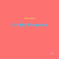 It's My Pleasure - Single - Chidi Digital