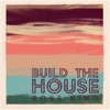 Build the House - Single