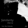 Familiarity (Deja Vu) (feat. Max Shakusky) - Single