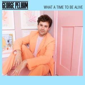 George Pelham - What a Time To Be Alive - 排舞 音樂