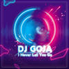 I Never Let You Go - DJ Goja