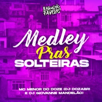 Medley Pras Solteiras - Single - Mc Menor do Doze, DJ Giovanne Mandelão & DJ Dozabri