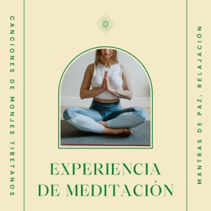 Experiencia de Meditación - Canciones de Monjes Tibetanos, Mantras de Paz, Relajación