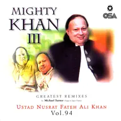 Mighty Khan 3 (Greatest Remixes), Vol. 94 [feat. Michael Turner] - Nusrat Fateh Ali Khan