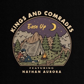 Ease Up (feat. Nathan Aurora) Kings and Comrades