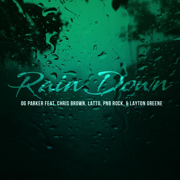 Rain Down (feat. PnB Rock & Latto) - Single - OG Parker, Chris Brown & Layton Greene