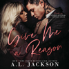 Give Me a Reason: A Single Dad, Enemies-to-Lovers Romance (Unabridged) - A. L. Jackson