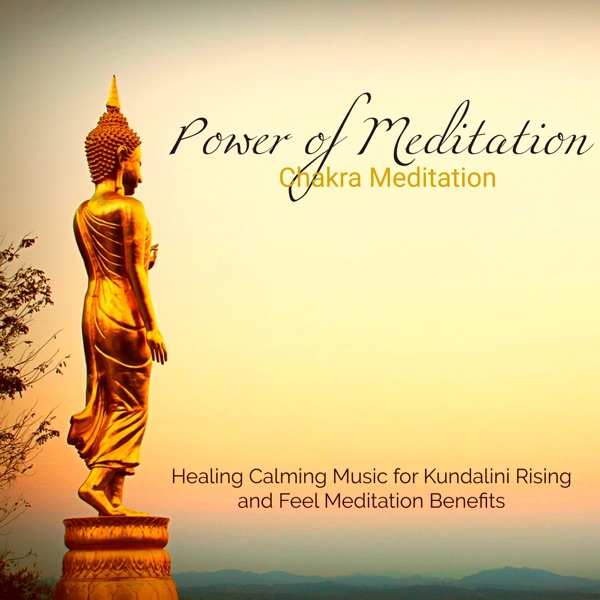 Power of Meditation - Chakra Meditation Healing Calming Music for Kundalini Rising and Feel Meditation Benefits