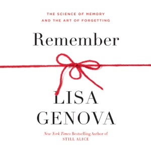 Remember: The Science of Memory and the Art of Forgetting (Unabridged)