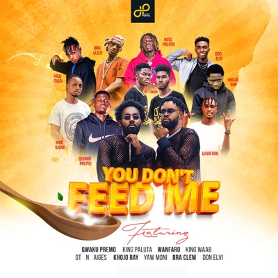 You Don't Feed Me (feat. Qwaku Premo, King Paluta, Wanfaro, Bra Clem, Khojo Ray, OT n Aiges, Yaw Moni, Don Elvi & King Waab) - Single