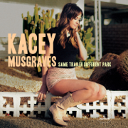 Same Trailer Different Park - Kacey Musgraves