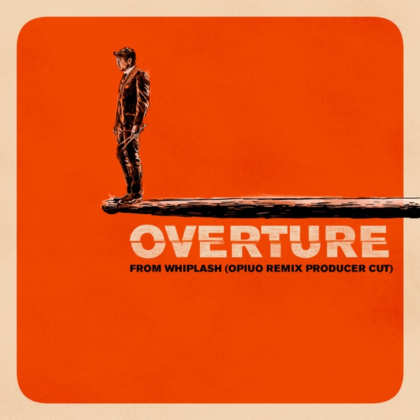 Overture (Music from "Whiplash" / Opiuo Remix Producer Cut) - Single