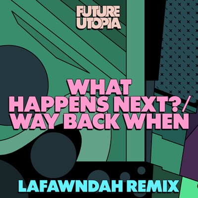 What Happens Next? / Way Back When (Lafawndah Remix) - Single
