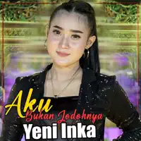 Aku Bukan Jodohnya — Yeni Inka Adella