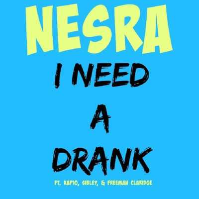 I Need a Drank (feat. Kap10, Sibley & Freeman Claridge) - Single
