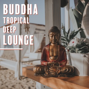Buddha Tropical Deep Lounge: Paradise Chillout Vacation, Bora Bora Chillout Lounge Ambient