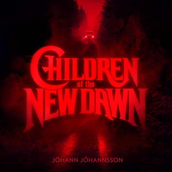 Children of the New Dawn (From the Mandy Original Motion Picture Soundtrack) - Single - Jóhann Jóhannsson