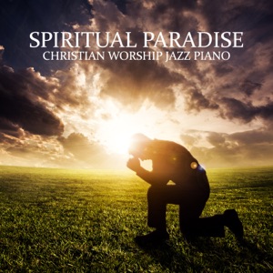 Spiritual Paradise: Christian Worship Jazz Piano