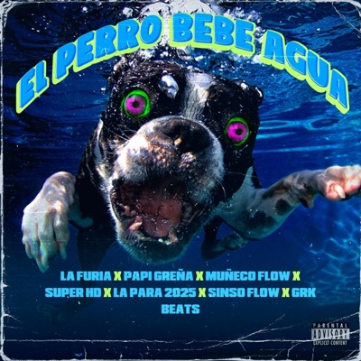 EL PERRO BEBE AGUA (feat. La Furia, Papi Greña, Muñeco Flow, Super HD, La Para 2025, Sinso Flow & Grk Beats) - Single