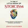 The Little Book of Stoicism: Timeless Wisdom to Gain Resilience, Confidence, and Calmness - Jonas Salzgeber