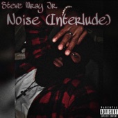 Noise (Interlude) by Steve Wray Jr.